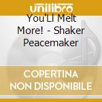 You'Ll Melt More! - Shaker Peacemaker cd