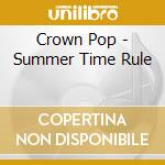 Crown Pop - Summer Time Rule cd