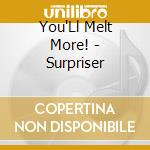 You'Ll Melt More! - Surpriser cd