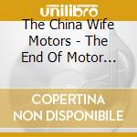 The China Wife Motors - The End Of Motor City cd
