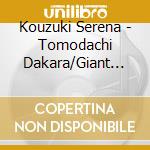 Kouzuki Serena - Tomodachi Dakara/Giant Killing cd