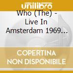Who (The) - Live In Amsterdam 1969 (2 Cd) cd