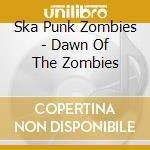 Ska Punk Zombies - Dawn Of The Zombies cd