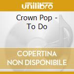 Crown Pop - To Do cd