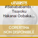 #Babababambi - Tsuyoku Hakanai Oobaka Mono Tachi cd