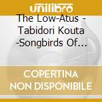 The Low-Atus - Tabidori Kouta -Songbirds Of Passage- cd