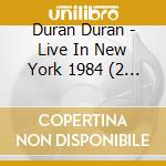 Duran Duran - Live In New York 1984 (2 Cd) cd