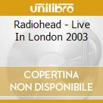 Radiohead - Live In London 2003 cd