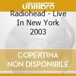 Radiohead - Live In New York 2003 cd