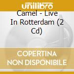 Camel - Live In Rotterdam (2 Cd) cd