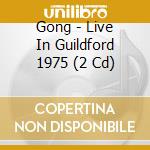 Gong - Live In Guildford 1975 (2 Cd) cd