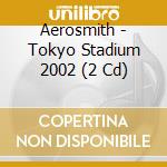 Aerosmith - Tokyo Stadium 2002 (2 Cd) cd