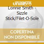 Lonnie Smith - Sizzle Stick/Filet-O-Sole cd