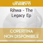 Rihwa - The Legacy Ep cd