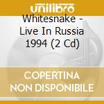 Whitesnake - Live In Russia 1994 (2 Cd) cd