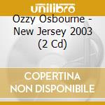 Ozzy Osbourne - New Jersey 2003 (2 Cd) cd