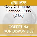 Ozzy Osbourne - Santiago, 1995 (2 Cd) cd