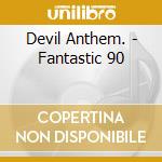 Devil Anthem. - Fantastic 90 cd