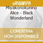 Miyakonokunino Alice - Black Wonderland cd