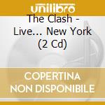 The Clash - Live... New York (2 Cd) cd