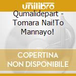 Qumalidepart - Tomara Nai!To Mannayo! cd