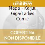Mapa - Kaijuu Giga/Ladies Comic cd