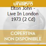 Elton John - Live In London 1973 (2 Cd) cd