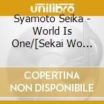 Syamoto Seika - World Is One/[Sekai Wo Tsunagete] cd