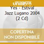 Yes - Estival Jazz Lugano 2004 (2 Cd) cd musicale