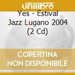 Yes - Estival Jazz Lugano 2004 (2 Cd) cd