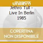 Jethro Tull - Live In Berlin 1985 cd