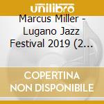 Marcus Miller - Lugano Jazz Festival 2019 (2 Cd) cd musicale