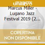 Marcus Miller - Lugano Jazz Festival 2019 (2 Cd) cd