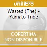 Wasted (The) - Yamato Tribe cd