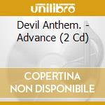 Devil Anthem. - Advance (2 Cd) cd musicale