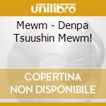 Mewm - Denpa Tsuushin Mewm! cd