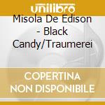 Misola De Edison - Black Candy/Traumerei cd