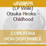(LP Vinile) Otsuka Hiroko - Childhood vinile