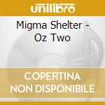 Migma Shelter - Oz Two cd