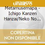 Metamusemapa - Ichigo Kanzen Hanzai/Neko No Kuni cd