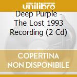 Deep Purple - The Lost 1993 Recording (2 Cd) cd