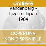 Vandenberg - Live In Japan 1984 cd