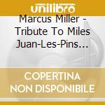 Marcus Miller - Tribute To Miles Juan-Les-Pins 2011 (2 Cd) cd