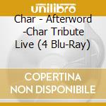 Char - Afterword -Char Tribute Live (4 Blu-Ray) cd