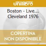Boston - Live... Cleveland 1976 cd