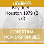 Billy Joel - Houston 1979 (2 Cd) cd