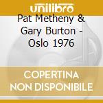 Pat Metheny & Gary Burton - Oslo 1976 cd