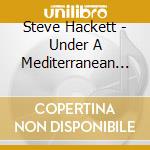Steve Hackett - Under A Mediterranean Sky cd