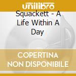 Squackett - A Life Within A Day cd