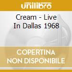Cream - Live In Dallas 1968 cd